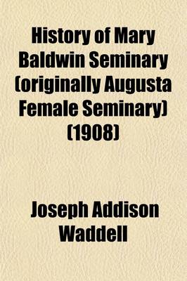 Book cover for History of Mary Baldwin Seminary (Originally Augusta Female Seminary); From 1842 to 1905 Inclusive