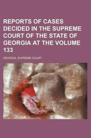 Cover of Reports of Cases Decided in the Supreme Court of the State of Georgia at the Volume 133