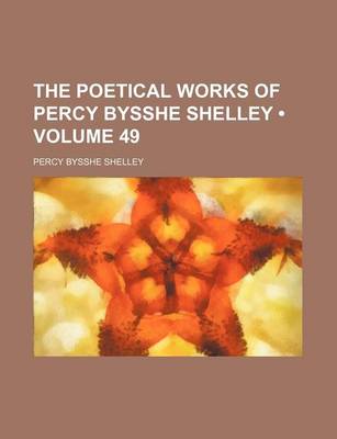 Book cover for The Poetical Works of Percy Bysshe Shelley (Volume 49)