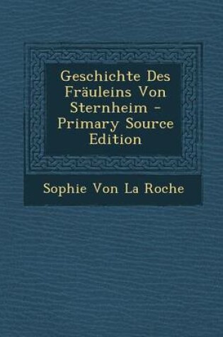 Cover of Geschichte Des Frauleins Von Sternheim - Primary Source Edition