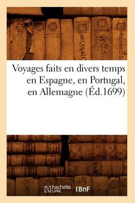 Cover of Voyages Faits En Divers Temps En Espagne, En Portugal, En Allemagne (Ed.1699)