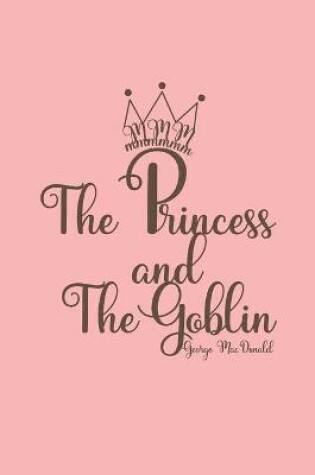 Cover of The Princess and the Goblin of George MacDonald