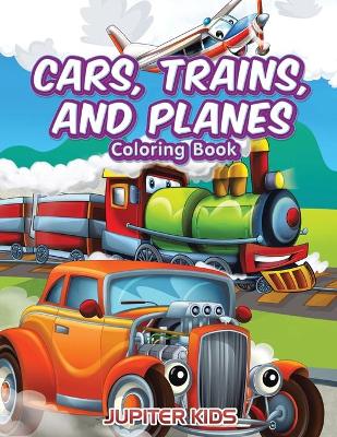 Book cover for Cars, Trains, and Planes Coloring Book