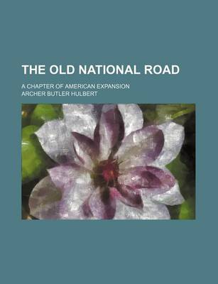 Book cover for The Old National Road; A Chapter of American Expansion