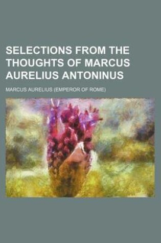 Cover of Selections from the Thoughts of Marcus Aurelius Antoninus