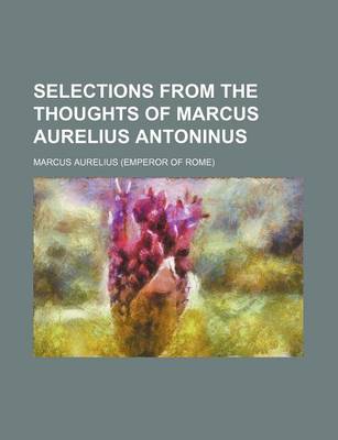 Book cover for Selections from the Thoughts of Marcus Aurelius Antoninus