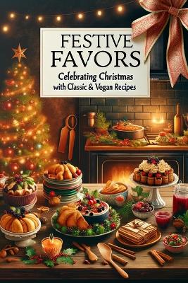 Book cover for Festive Flavors Celebrating Christmas with Classic & Vegan Recipes