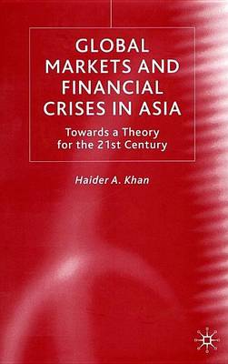 Book cover for Global Markets and Financial Crises in Asia: Towards a Theory for the 21st Century