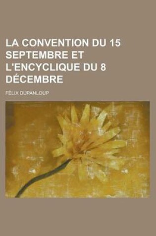 Cover of La Convention Du 15 Septembre Et L'Encyclique Du 8 Decembre