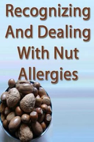 Cover of Recognizing and Dealing with Nut Allergies