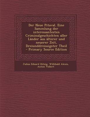 Book cover for Der Neue Pitaval. Eine Sammlung Der Interessantesten Criminalgeschichten Aller Lander Aus Alterer Und Neuerer Zeit, Dreiunddreissigster Theil - Primar