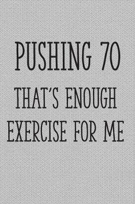 Book cover for Pushing 70 That's Enough Exercise for Me