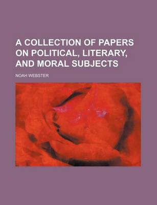 Book cover for A Collection of Papers on Political, Literary, and Moral Subjects