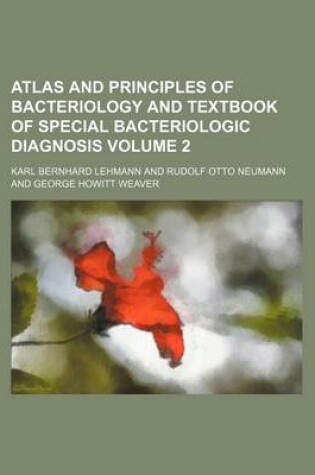 Cover of Atlas and Principles of Bacteriology and Textbook of Special Bacteriologic Diagnosis Volume 2