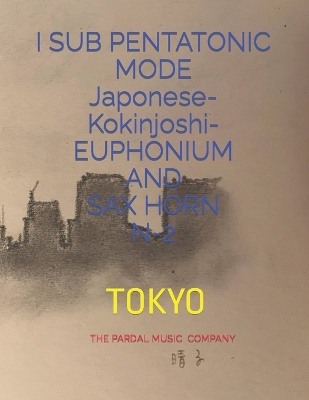 Book cover for I SUB PENTATONIC MODE Japonese-Kokinjoshi- EUPHONIUM AND SAX HORN N-2