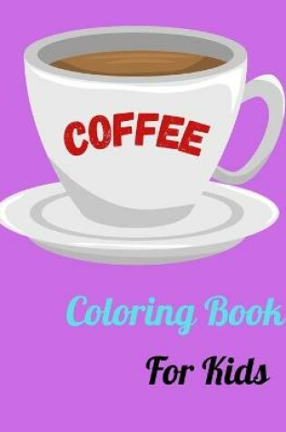 Cover of Coffee Coloring Book For Kids