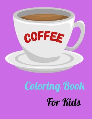 Book cover for Coffee Coloring Book For Kids