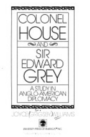 Cover of Colonel House and Sir Edward Grey