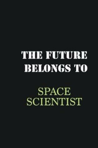 Cover of The Future belongs to Space Scientist