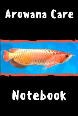 Book cover for Arowana Care Notebook