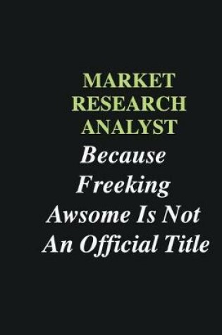 Cover of Market research analyst Because Freeking Awsome is Not An Official Title