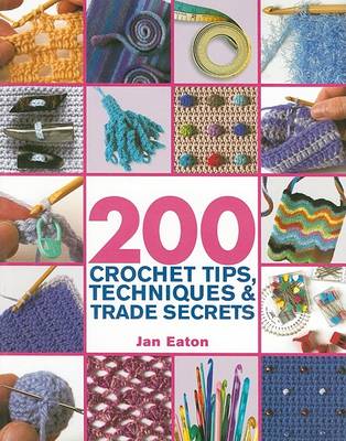 Book cover for 200 Crochet Tips, Techniques & Trade Secrets