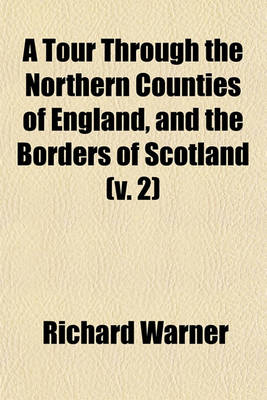 Book cover for A Tour Through the Northern Counties of England, and the Borders of Scotland (V. 2)