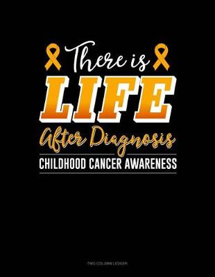 Book cover for There Is Life After Diagnosis - Childhood Cancer Awareness