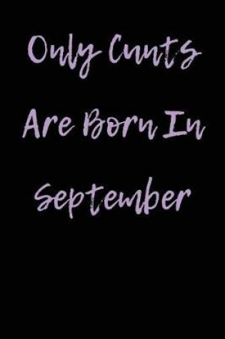 Cover of Only Cunts are Born in September