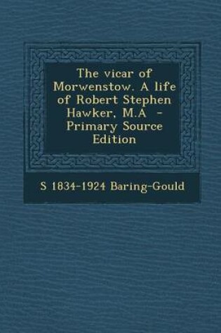 Cover of The Vicar of Morwenstow. a Life of Robert Stephen Hawker, M.a - Primary Source Edition