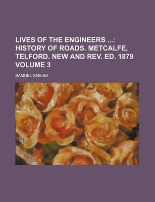 Book cover for Lives of the Engineers; History of Roads. Metcalfe, Telford. New and REV. Ed. 1879 Volume 3