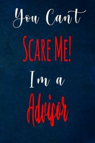 Cover of You Can't Scare Me! I'm A Advisor