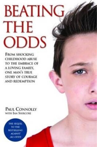 Cover of Beating the Odds - From shocking childhood abuse to the embrace of a loving family, one man's true story of courage and redemption