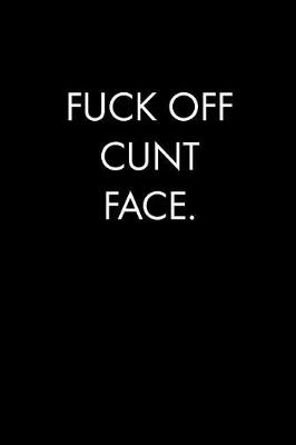 Book cover for Fuck Off Cunt Face