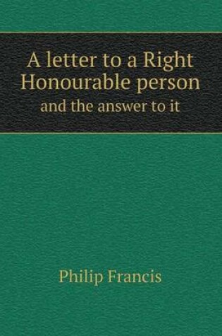 Cover of A letter to a Right Honourable person and the answer to it