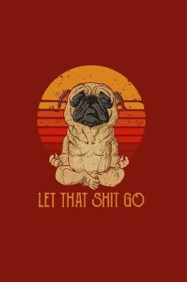 Book cover for Let That Shit Go