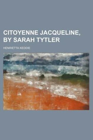 Cover of Citoyenne Jacqueline, by Sarah Tytler