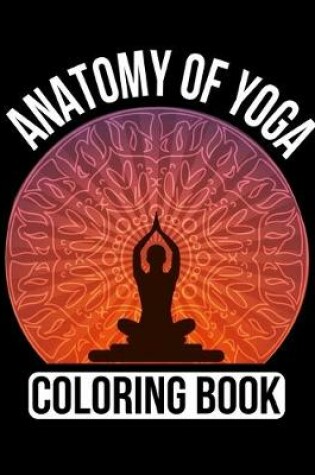 Cover of Anatomy Of Yoga Coloring Book