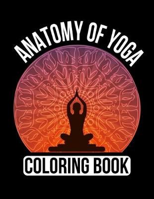 Book cover for Anatomy Of Yoga Coloring Book