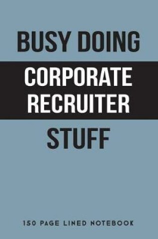 Cover of Busy Doing Corporate Recruiter Stuff