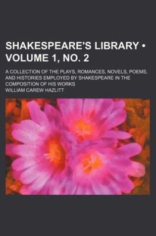 Cover of Shakespeare's Library (Volume 1, No. 2); A Collection of the Plays, Romances, Novels, Poems, and Histories Employed by Shakespeare in the Composition of His Works