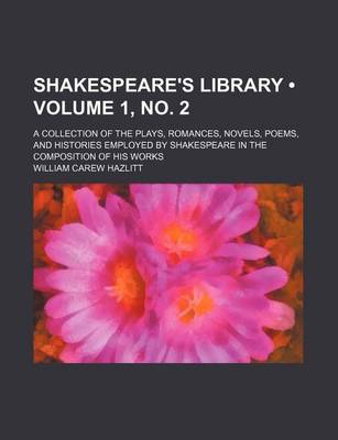 Book cover for Shakespeare's Library (Volume 1, No. 2); A Collection of the Plays, Romances, Novels, Poems, and Histories Employed by Shakespeare in the Composition of His Works