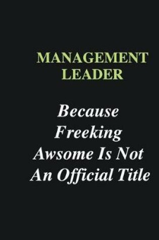 Cover of Management leader Because Freeking Awsome is Not An Official Title