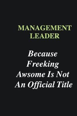 Book cover for Management leader Because Freeking Awsome is Not An Official Title