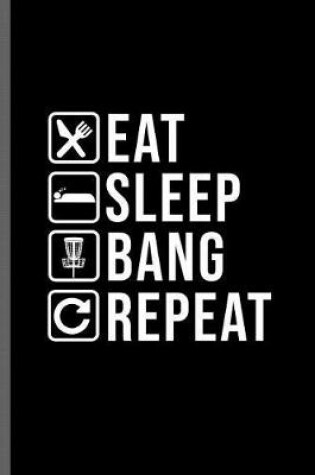 Cover of Eat Sleep Bang Repeat