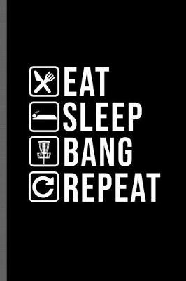 Book cover for Eat Sleep Bang Repeat