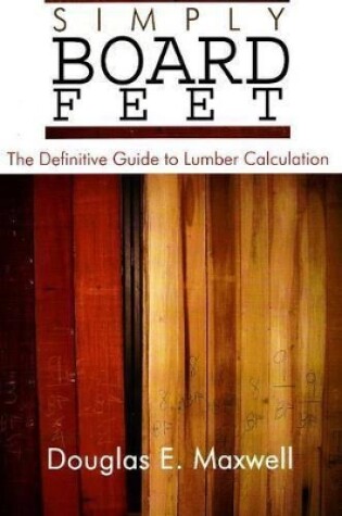 Cover of Simply Board Feet: The Definitive Guide to Lumber Calculation