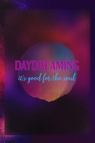 Cover of Daydreaming It's Good For The Soul