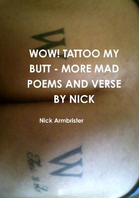 Book cover for Wow! Tattoo My Butt - More Mad Poems and Verse by Nick