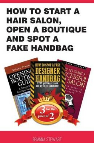 Cover of How to Start a Hair Salon, Open a Boutique and Spot a Fake Handbag